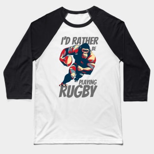 I'd Rather Be Playing Rugby Strong Rugby Gorilla Baseball T-Shirt